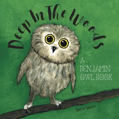 En lo profundo del bosque: A Benjamin Owl Book - Deep In The Woods: A Benjamin Owl Book