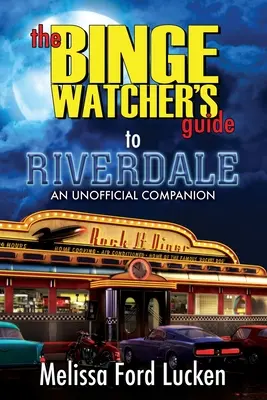 La Guía del Binge Watcher para Riverdale - The Binge Watcher's Guide to Riverdale