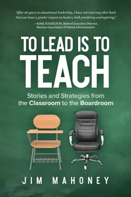 Liderar es enseñar: Historias y estrategias del aula al consejo de administración - To Lead Is to Teach: Stories and Strategies from the Classroom to the Boardroom