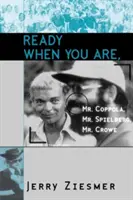 Ready When You Are, Sr. Coppola, Sr. Spielberg, Sr. Crowe - Ready When You Are, Mr. Coppola, Mr. Spielberg, Mr. Crowe