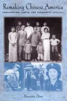 La reconstrucción de la América china: inmigración, familia y comunidad, 1940-1965 - Remaking Chinese America: Immigration, Family, and Community, 1940-1965