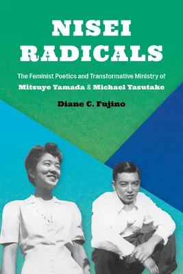 Radicales nisei: La poética feminista y el ministerio transformador de Mitsuye Yamada y Michael Yasutake - Nisei Radicals: The Feminist Poetics and Transformative Ministry of Mitsuye Yamada and Michael Yasutake