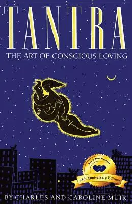 Tantra: El Arte de Amar Conscientemente: Edición 25 Aniversario - Tantra: The Art of Conscious Loving: 25th Anniversary Edition