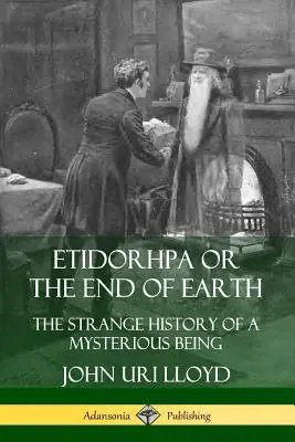 Etidorhpa o el fin de la Tierra: La extraña historia de un ser misterioso - Etidorhpa or the End of Earth: The Strange History of a Mysterious Being