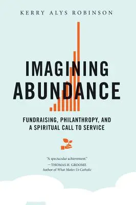 Imaginar la abundancia: Recaudación de fondos, filantropía y una llamada espiritual al servicio - Imagining Abundance: Fundraising, Philanthropy, and a Spiritual Call to Service