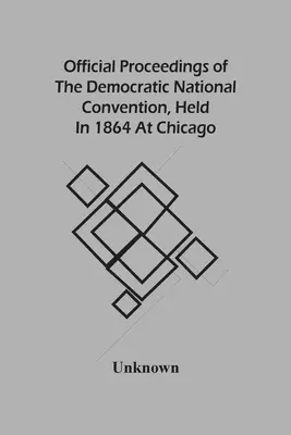 Actas oficiales de la Convención Nacional Demócrata, celebrada en 1864 en Chicago - Official Proceedings Of The Democratic National Convention, Held In 1864 At Chicago