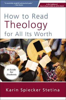 Cómo leer teología en toda su extensión: Guía para estudiantes - How to Read Theology for All Its Worth: A Guide for Students