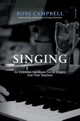 Singing - An Extensive Handbook for All Singers and Their Teachers (Cantar - Un extenso manual para todos los cantantes y sus profesores) - Singing - An Extensive Handbook for All Singers and Their Teachers