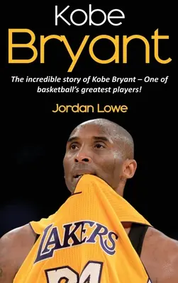 Kobe Bryant: La increíble historia de Kobe Bryant - ¡uno de los mejores jugadores de baloncesto! - Kobe Bryant: The incredible story of Kobe Bryant - one of basketball's greatest players!