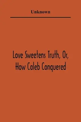 El amor endulza la verdad, o cómo venció Caleb - Love Sweetens Truth, Or, How Caleb Conquered