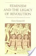 El feminismo y el legado de la revolución: Nicaragua, El Salvador, Chiapas - Feminism and the Legacy of Revolution: Nicaragua, El Salvador, Chiapas