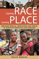 Aprender la raza, aprender el lugar: La formación de las identidades e ideas raciales en la infancia afroamericana - Learning Race, Learning Place: Shaping Racial Identities and Ideas in African American Childhoods