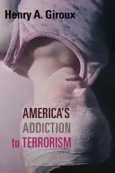 La adicción de Estados Unidos al terrorismo - America's Addiction to Terrorism