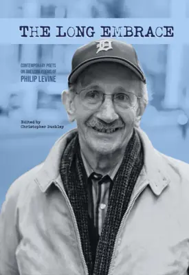 El largo abrazo: 21 poetas contemporáneos sobre los largos poemas de Philip Levine - The Long Embrace: 21 Contemporary Poets on the Long Poems of Philip Levine