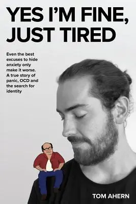 Sí, estoy bien, sólo cansado: Incluso las mejores excusas para ocultar la ansiedad sólo empeoran. Una historia real de pánico, TOC y búsqueda de la identidad. - Yes I'm fine, just tired: Even the best excuses to hide anxiety only make it worse. A true story of panic, OCD and the search for identity