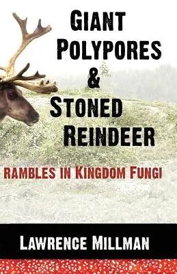 Poliformes gigantes y renos apedreados: Rambles in Kingdom Fungi - Giant Polypores and Stoned Reindeer: Rambles in Kingdom Fungi