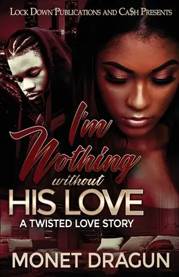 No soy nada sin su amor: Una retorcida historia de amor - I'm Nothing Without His Love: A Twisted Love Story