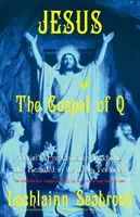 Jesús y el Evangelio de Q: Las enseñanzas precristianas de Cristo recogidas en el Nuevo Testamento - Jesus and the Gospel of Q: Christ's Pre-Christian Teachings as Recorded in the New Testament