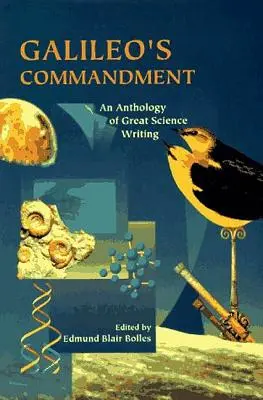 El mandamiento de Galileo: 2.500 años de grandes escritos científicos - Galileo's Commandment: 2,500 Years of Great Science Writing