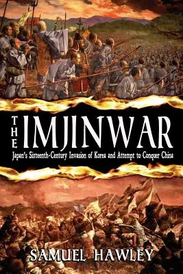 La guerra de Imjin: la invasión de Corea por Japón en el siglo XVI y su intento de conquistar China - The Imjin War: Japan's Sixteenth-Century Invasion of Korea and Attempt to Conquer China