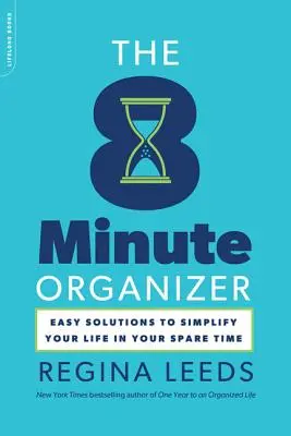 El organizador de 8 minutos: Soluciones fáciles para simplificar su vida en su tiempo libre - The 8 Minute Organizer: Easy Solutions to Simplify Your Life in Your Spare Time