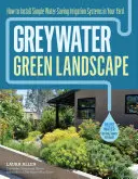 Aguas grises, paisaje verde: Cómo instalar en su jardín sistemas sencillos de riego que ahorran agua - Greywater, Green Landscape: How to Install Simple Water-Saving Irrigation Systems in Your Yard