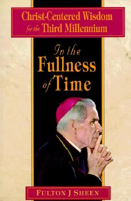 En la plenitud de los tiempos: Sabiduría centrada en Cristo para el tercer milenio - In the Fullness of Time: Christ-Centered Wisdom for the Third Millennium