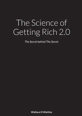 La Ciencia De Hacerse Rico 2.0: El Secreto Detrás De El Secreto - The Science of Getting Rich 2.0: The Secret behind The Secret