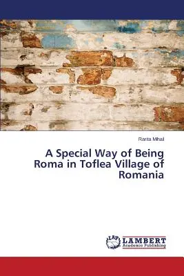 Una forma especial de ser romaní en el pueblo rumano de Toflea - A Special Way of Being Roma in Toflea Village of Romania