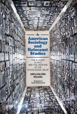 Sociología estadounidense y estudios sobre el Holocausto: El supuesto silencio y la creación del retraso sociológico - American Sociology and Holocaust Studies: The Alleged Silence and the Creation of the Sociological Delay