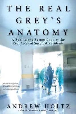 La verdadera Anatomía de Grey: Una mirada entre bastidores a la vida real de los residentes de cirugía - The Real Grey's Anatomy: A Behind-The-Scenes Look at the Real Lives of Surgical Residents