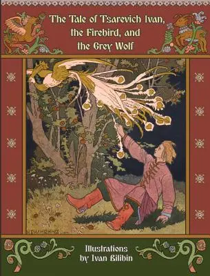El cuento del zarevich Iván, el pájaro de fuego y el lobo gris - The Tale of Tsarevich Ivan, the Firebird, and the Grey Wolf