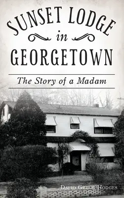 Sunset Lodge en Georgetown: La historia de una señora - Sunset Lodge in Georgetown: The Story of a Madam