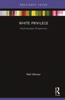 El privilegio blanco: Perspectivas psicoanalíticas - White Privilege: Psychoanalytic Perspectives