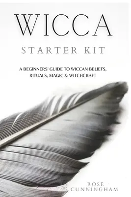 Kit de iniciación a la Wicca: Guía para principiantes sobre creencias, rituales, magia y brujería Wicca - Wicca Starter Kit: A Beginners' Guide to Wicca Beliefs, Rituals, Magic and Witchcraft