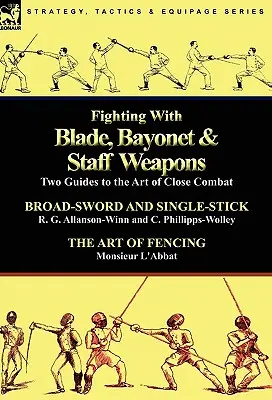 Lucha con armas blancas, bayoneta y bastón: Dos guías para el arte del combate cuerpo a cuerpo - Fighting With Blade, Bayonet & Staff Weapons: Two Guides to the Art of Close Combat