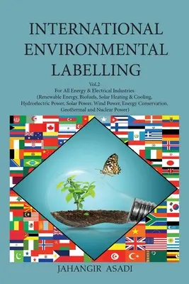 Etiquetado medioambiental internacional Vol.2 Energía: Para todas las industrias energéticas y eléctricas (energías renovables, biocombustibles, calefacción y refrigeración solar, energía hidráulica, etc.). - International Environmental Labelling Vol.2 Energy: For All Energy & Electrical Industries (Renewable Energy, Biofuels, Solar Heating & Cooling, Hydro