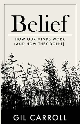 Creer: cómo funcionan nuestras mentes (y cómo no) - Belief: How Our Minds Work (and How They Don't)