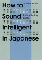 Cómo sonar inteligente en japonés: A Vocabulary Builder - How to Sound Intelligent in Japanese: A Vocabulary Builder