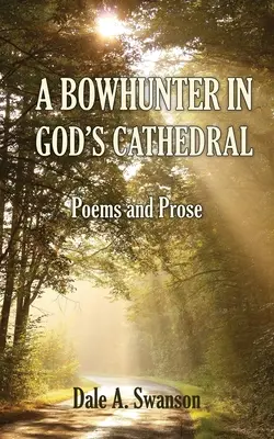 Un cazador con arco en la catedral de Dios: Poemas y Prosas - A Bowhunter in God's Cathedral: Poems and Prose