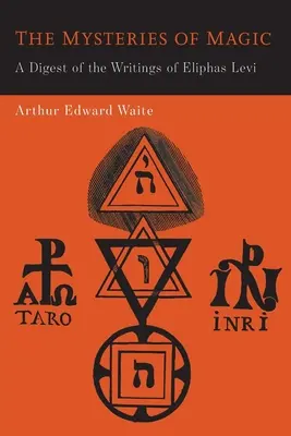 Los Misterios de la Magia: Un Compendio de los Escritos de Eliphas Levi - The Mysteries of Magic: A Digest of the Writings of Eliphas Levi