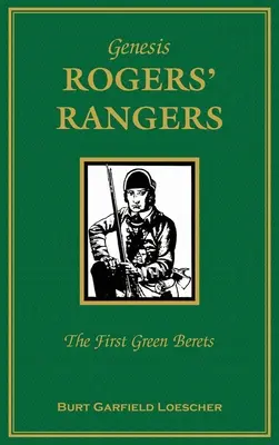 Genesis Rogers Rangers: Los Primeros Boinas Verdes: El Cuerpo y las Revueltas, 6 de abril de 1758-24 de diciembre de 1783 - Genesis: Rogers Rangers: The First Green Berets: The Corps & the Revivals, April 6, 1758-December 24, 1783