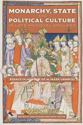 Monarquía, Estado y cultura política en la Inglaterra medieval tardía: Ensayos en honor de W. Mark Ormrod - Monarchy, State and Political Culture in Late Medieval England: Essays in Honour of W. Mark Ormrod