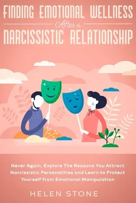 Encontrar el bienestar emocional después de una relación narcisista: Nunca Más. Explora las razones por las que atraes personalidades narcisistas y aprende a pro - Finding Emotional Wellness After a Narcissistic Relationship: Never Again. Explore The Reasons You Attract Narcissistic Personalities and Learn to Pro