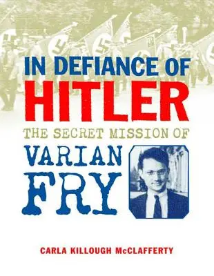 Desafiando a Hitler: La misión secreta de Varian Fry - In Defiance of Hitler: The Secret Mission of Varian Fry