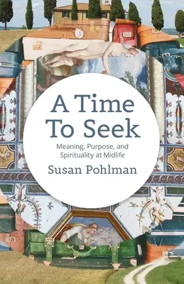 Tiempo de búsqueda: Sentido, propósito y espiritualidad en la mediana edad - A Time to Seek: Meaning, Purpose, and Spirituality at Midlife