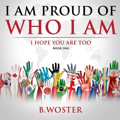 Estoy orgulloso de ser quien soy: Espero que tú también (Libro Uno) - I Am Proud of Who I Am: I hope you are too (Book One)