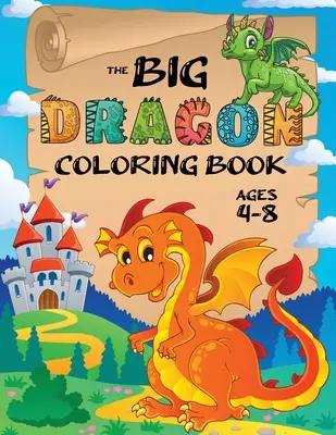 Libro para colorear del Gran Dragón: (Edades 4-8) ¡Libros fáciles para colorear para niños! - The Big Dragon Coloring Book: (Ages 4-8) Easy Coloring Books for Kids!