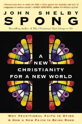 Un nuevo cristianismo para un mundo nuevo: Por qué muere la fe tradicional y cómo nace una nueva fe - A New Christianity for a New World: Why Traditional Faith Is Dying & How a New Faith Is Being Born