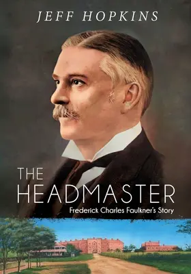 El director: La historia de Frederick Charles Faulkner - The Headmaster: Frederick Charles Faulkner's Story